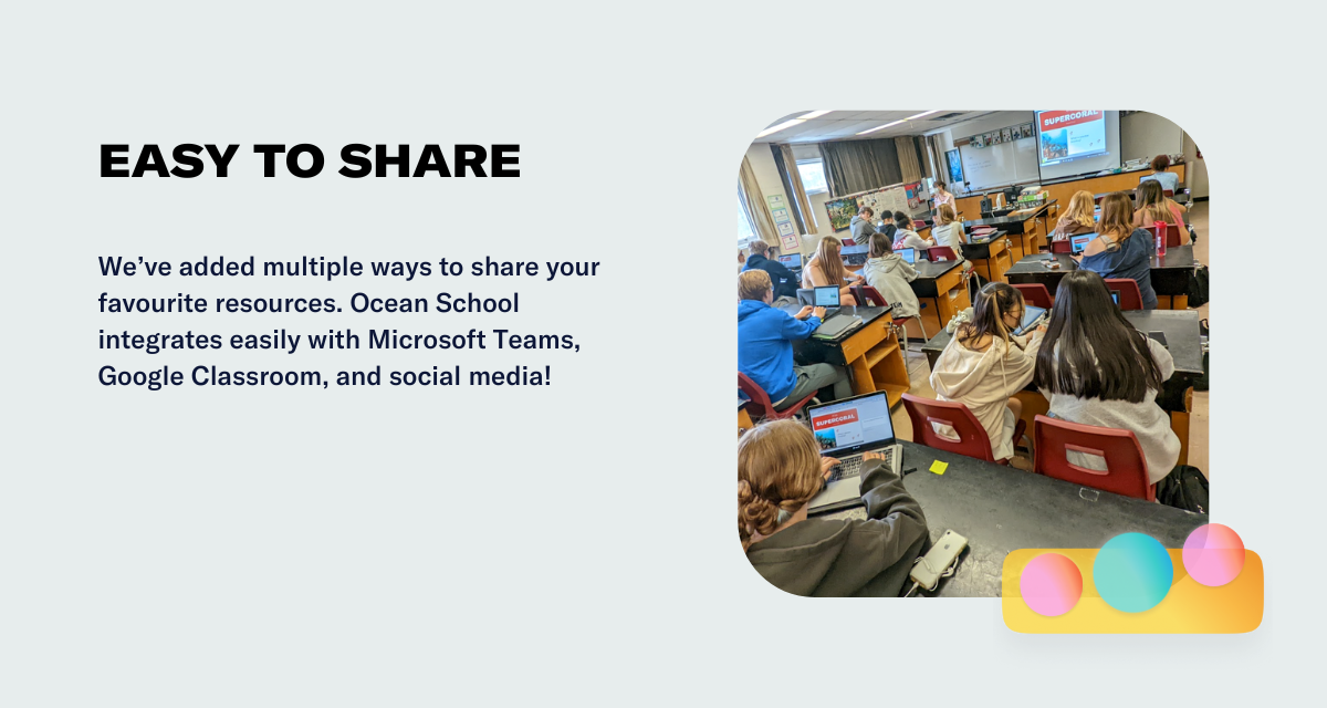 We’ve added multiple ways to share your favourite resources. Ocean School integrates easily with Microsoft Teams, Google Classroom, and social media!