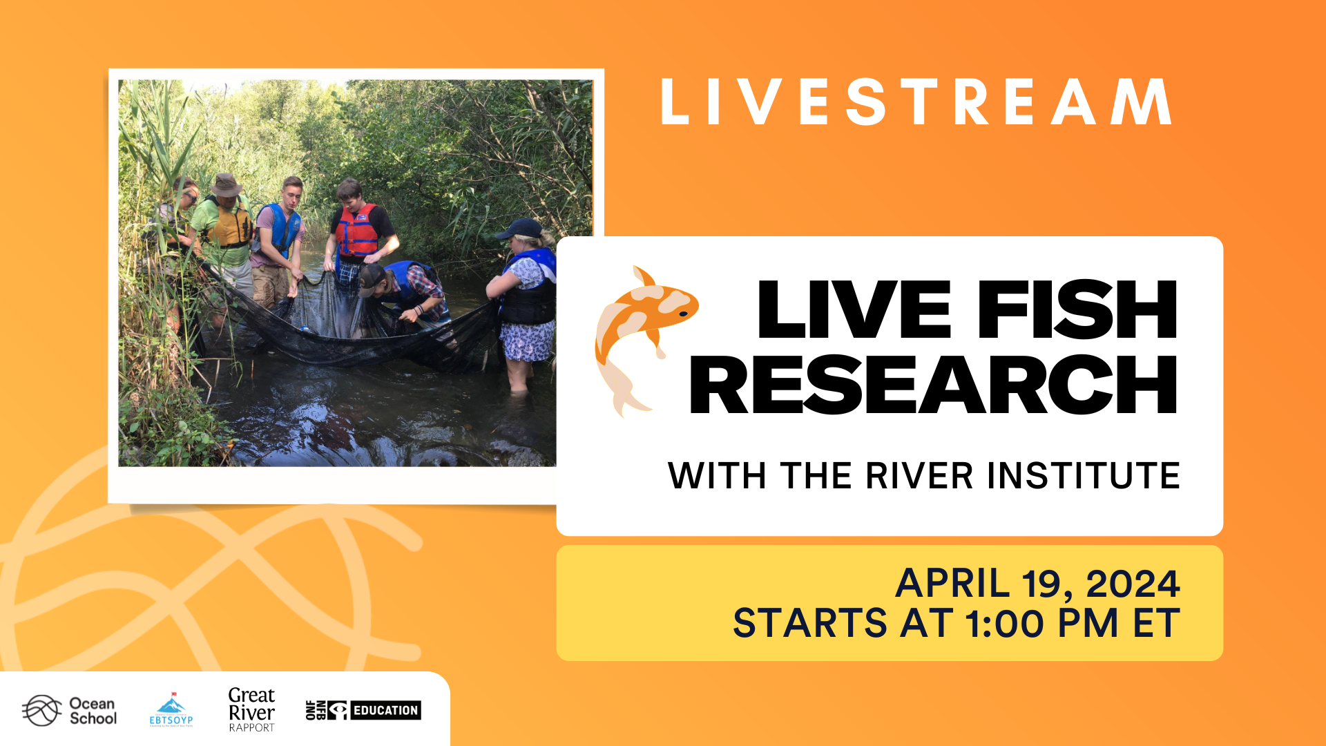 Six people wearing life jackets are standing in a creek. They are all holding onto a large black net, and looking at what’s inside. One person is bent over with their arm outstretched looking for something in the net. Text beside the photo reads: “Livestream. Live Fish Research with the River Institute. April 19, 2024. Starts at 1pm ET.”